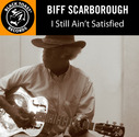 Biff Scarborough - I Still Ain't Satisfied