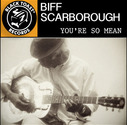 Biff Scarborough - You're So Mean (Single)