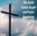 The Smith Family Gospel And Praise Revolution