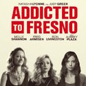 Addicted To Fresno (Film)