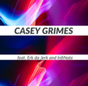 Casey Grimes (feat. Erk da Jerk and InfiNate)